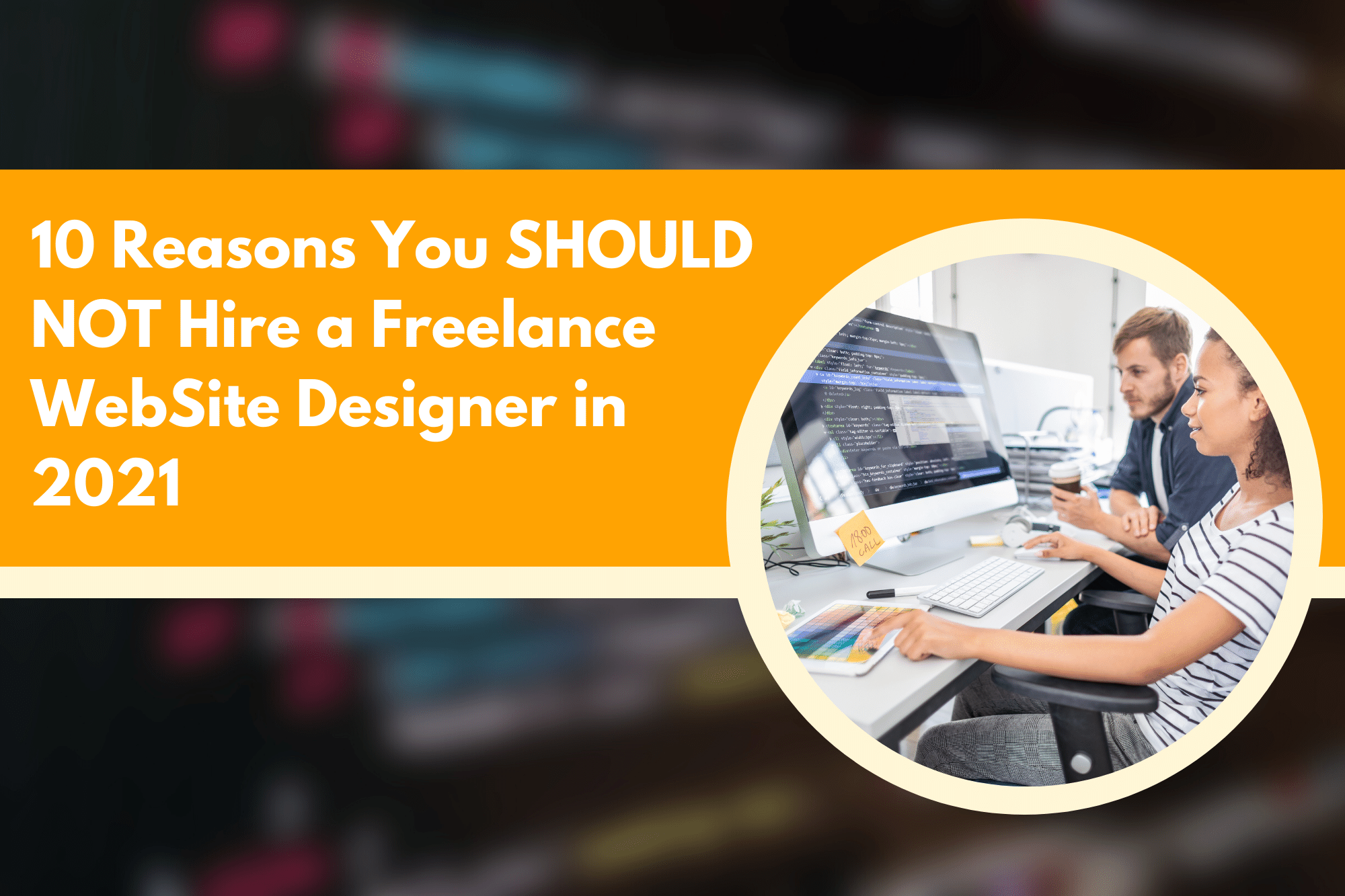 10 Reasons You SHOULD NOT Hire a Freelance WebSite Designer in 2021