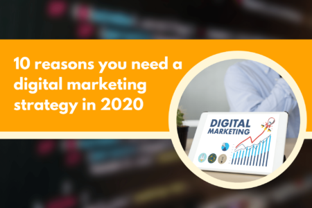 10 reasons you need a digital marketing strategy in 2020