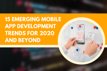 15 EMERGING MOBILE APP DEVELOPMENT TRENDS FOR 2020 AND BEYOND