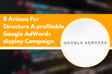 8 Actions For Structure A profitable Google AdWords display Campaign
