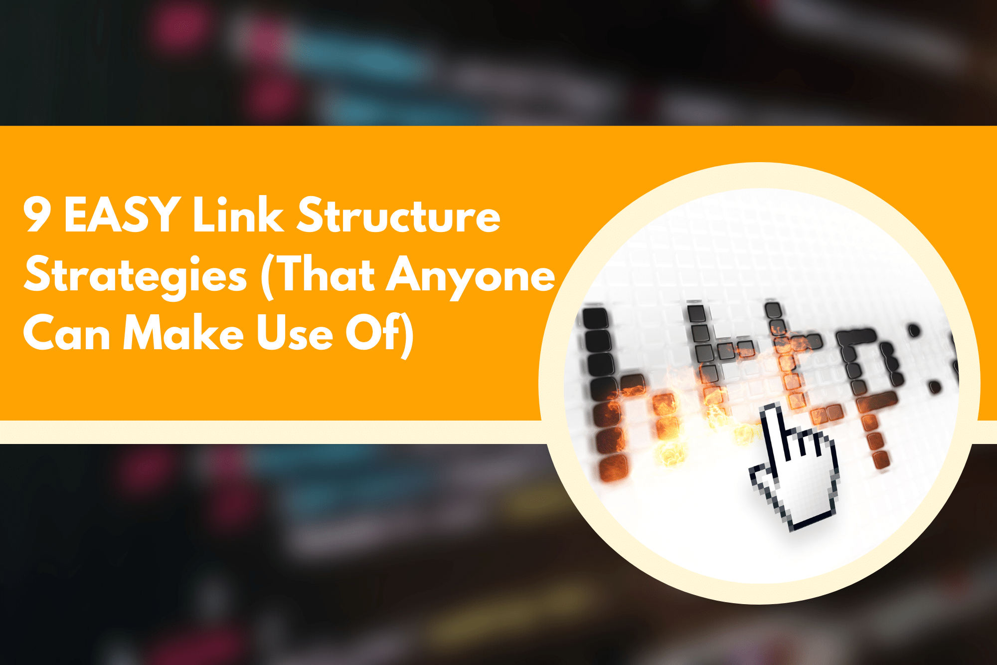 9 EASY Link Structure Strategies (That Anyone Can Make Use Of)
