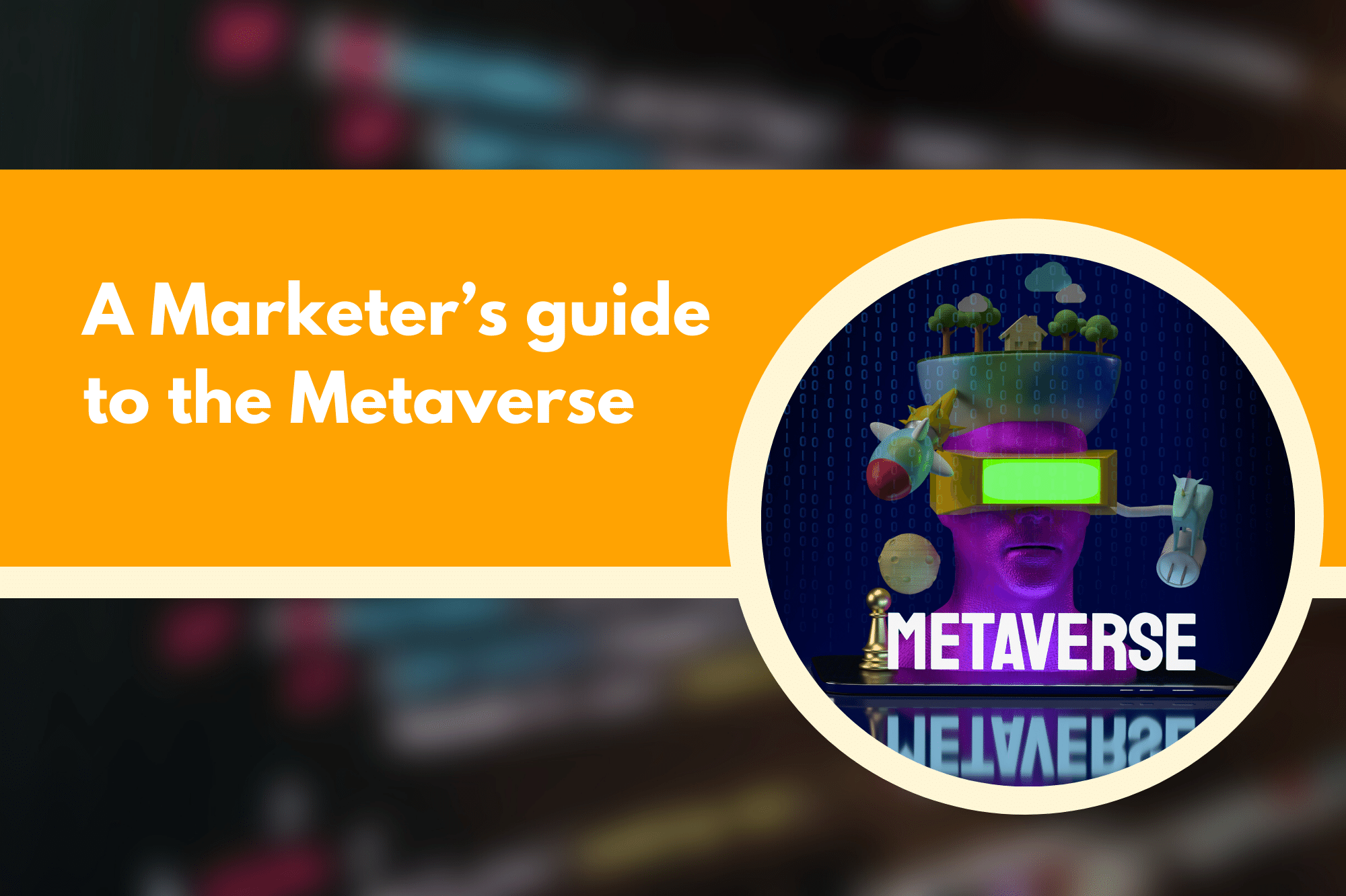 A Marketer’s guide to the Metaverse