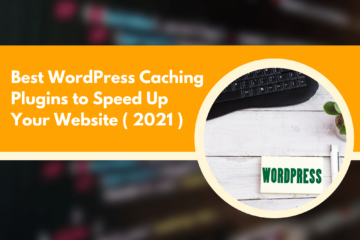 Best WordPress Caching Plugins to Speed Up Your Website ( 2021 )