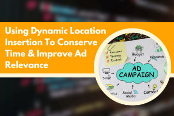 Using Dynamic Location Insertion To Conserve Time & Improve Ad Relevance