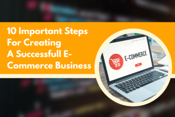 10 Important Steps For Creating A Successfull E-Commerce Business