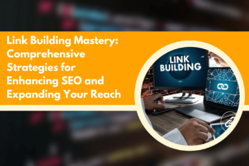 Link Building Mastery Comprehensive Strategies for Enhancing SEO and Expanding Your Reach