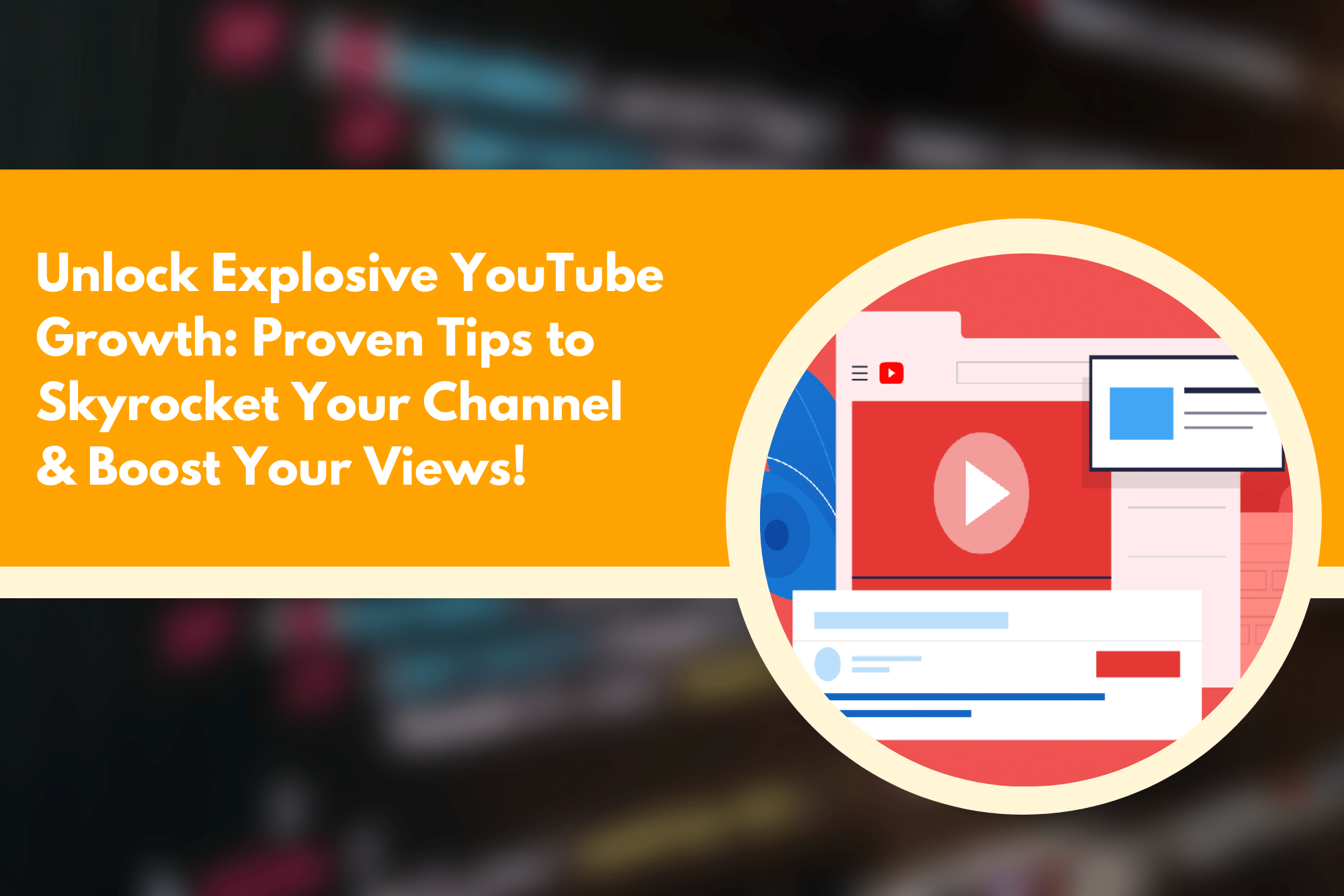 Unlock Explosive YouTube Growth Proven Tips to Skyrocket Your Channel & Boost Your Views!